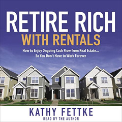 GET KINDLE 💚 Retire Rich with Rentals: How to Enjoy Ongoing Cash Flow from Real Esta