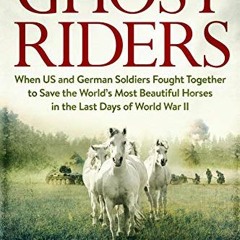 [Read] EPUB KINDLE PDF EBOOK Ghost Riders: When US and German Soldiers Fought Together to Save the W