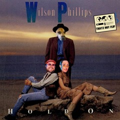 WILSON PHILLIPS  - HOLD ON (THATZ HOT FLIP)