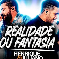 Henrique e Juliano - REALIDADE OU FANTASIA (Ao Vivo)