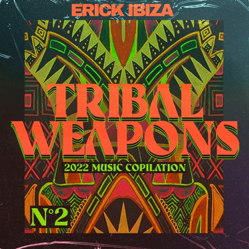 Erick Ibiza - Tribal Weapons 2(Music Copilation 2022)