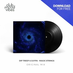 FREE DOWNLOAD: DIP TREEP & GUYPA ─ Magic Strings (Original Mix) [CMVF124]