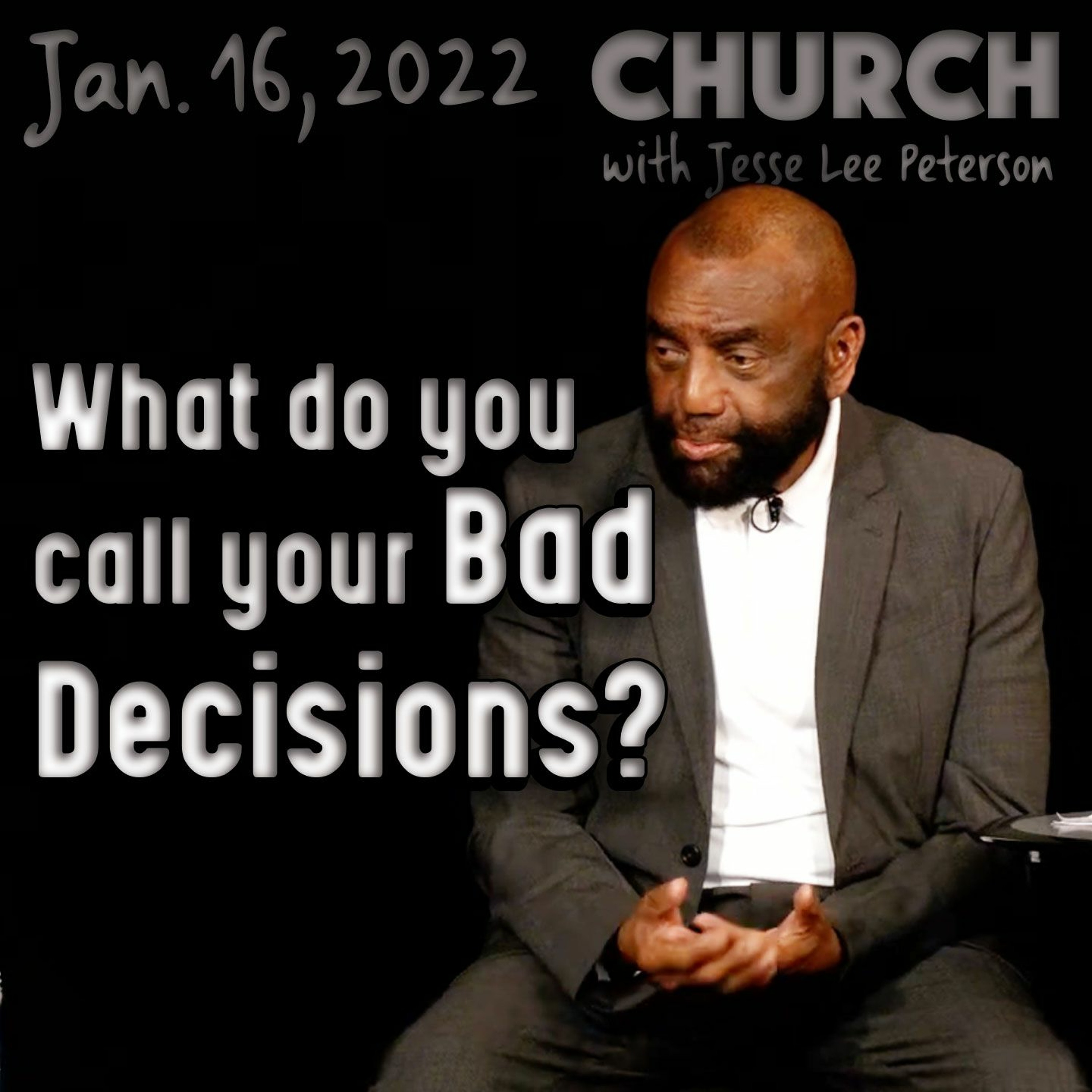 01/16/22 What Do You Call Your Bad Decision-Making? (Church)