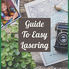 [READ] EBOOK 💙 GUIDE TO EASY LASERING: Frequently Asked Questions By New Laser Owner