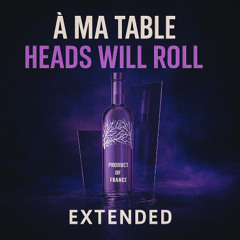 À Ma Table x Haeds Will Roll (Motritch Extented Mashup)