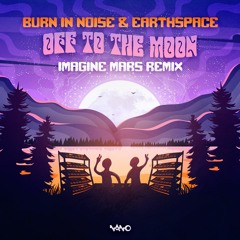 Burn In Noise & Earthspace - Off To The Moon (Imagine Mars Remix)