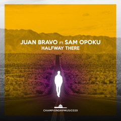 Premiere: Juany Bravo - Halfway There ft. Sam Opoku  [Championship Music]