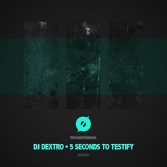 Dj Dextro - 5 Seconds To Testify_Original_SCEDIT
