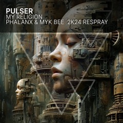 Pulser - My Religion (DJ Phalanx & Myk Bee 2K24 Respray)