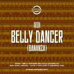 Akon X Bun Xapa, Moojo - Belly Dancer (Bananza) X Hate It Or Love It (Dorian Mercier Edit)
