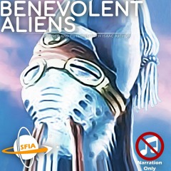 Benevolent Aliens (Narration Only)