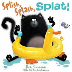 Access EBOOK EPUB KINDLE PDF Splish, Splash, Splat! (Splat the Cat) by  Rob Scotton &  Rob Scotton �