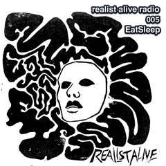 Realist Alive Radio 005: EatSleep