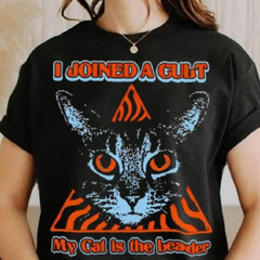 I Joined A Cult My Cat Is The Leader Shirt