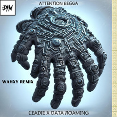 ATTENTION BEGGA -(Wahxy Mid-Tempo Remix)