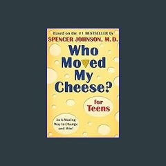 (<E.B.O.O.K.$) ❤ Who Moved My Cheese? for Teens [PDF,EPuB,AudioBook,Ebook]