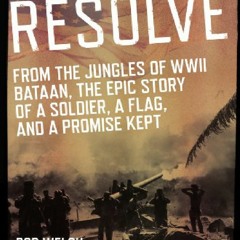 PDF Resolve: From the Jungles of WW II Bataan,The Epic Story of a Soldier, a Flag, and a