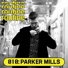 Routine Radio 010: Parker Mills