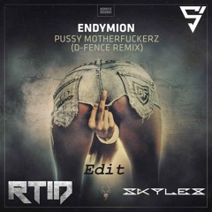 Endymion - Pussy Motherfuckerz (D - Fence Remix) (RTID X Skylex Edit)