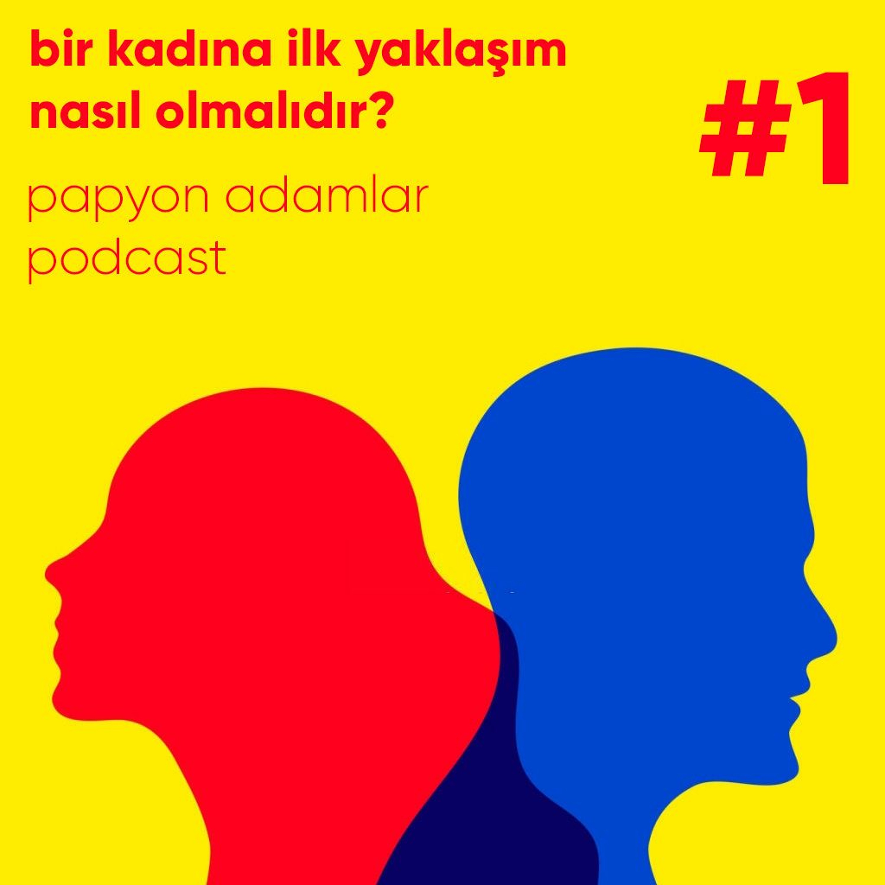 bir kadına ilk yaklaşım nasıl olmalıdır? - papyon adamlar podcast #1 episode artwork