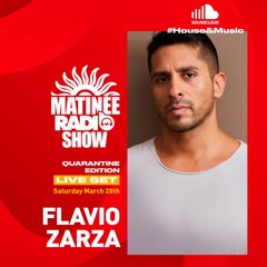 Matinée Radio Show LIVE - Flavio Zarza (March, 28th,2020)