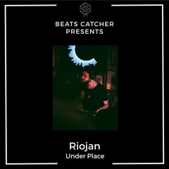 Beats Catcher Presents 4 // Riojan - Under Place