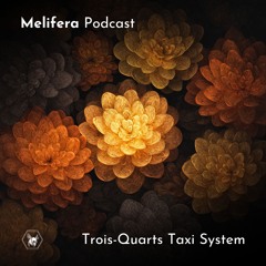 Melifera Podcast ⬢ Trois-Quarts Taxi System