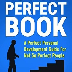 ✔️ [PDF] Download NOT THE PERFECT BOOK: A Perfect Self Development Guide For Not So Perfect Peop