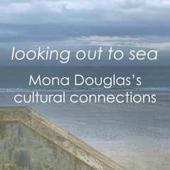 Looking Out to Sea: Mona Douglas’s cultural connections