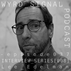episode: 037_INTERVIEW_SERIES [008] Lee_Edelman