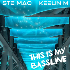 STE MAC X KEELIN M - THIS IS MY BASSLINE [MASTER] (FREE DL)