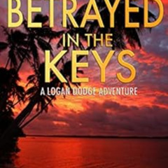 [FREE] EPUB 🖍️ Betrayed in the Keys: A Logan Dodge Adventure (Florida Keys Adventure