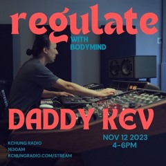 regulate w/ bodymind ft daddy kev - 11.12.23
