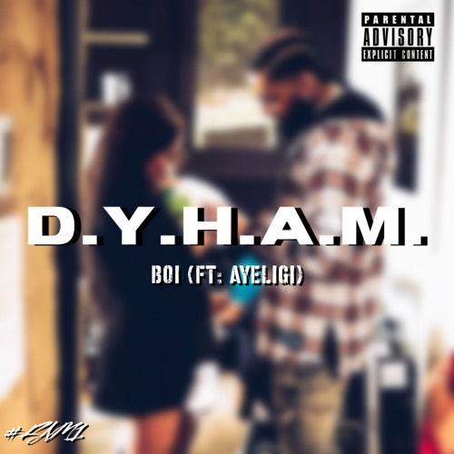D.Y.H.A.M. (Featuring: AYELIGI)