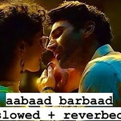 Aabaad Barbaad (slowed + reverbed)