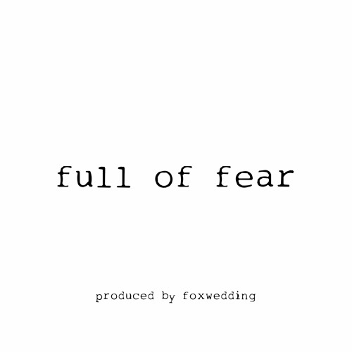 full of fear *p. foxwedding*