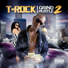 Stream T-Rock Archives I | Listen to I Grind, I Hustle 2 playlist 
