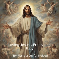 Loving Jesus, Freely and Easy