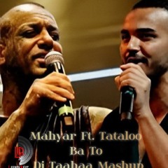 Mahyar Ft. Tataloo - Ba To Mashup (Dj Taahaa)