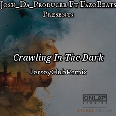 Crawling In The Dark Ft FazoBeats X Josh Da Producer [[JerseyClubRemix]]
