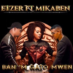 Etzer Ft Mikaben Ban'm Gato Mwen 2024