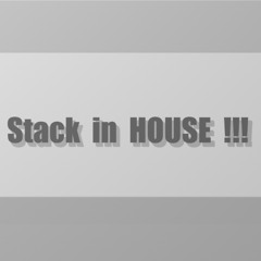 Stack in HOUSE !!!