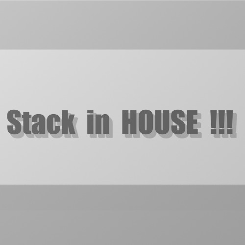 Stack in HOUSE !!!