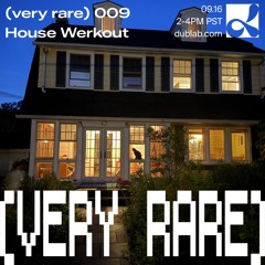 (very rare) #009:  House Werkout