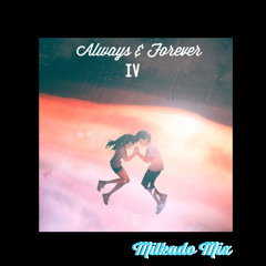 Always & Forever IV (Milkado Mix)