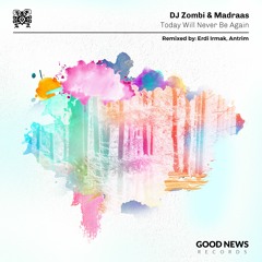PREMIERE: DJ Zombi, Madraas - Today Will Never Be Again (Antrim Remix) [GOOD NEWS RECORDS]