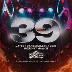 39 -LATEST DANCEHALL MIX 2025 MIXED BY MAWCH