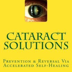 [GET] EPUB 💌 Cataract Solutions: Prevention & Reversal Via Accelerated Self-Healing