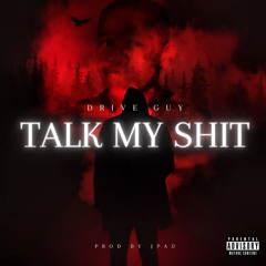 talk my shit- drive guy.mp3 (PROD BY JPAD)