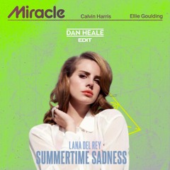 Calvin Harris & Ellie Goulding x Lana Del Rey - Miracle x Summertime Sadness (Dan Heale Edit)